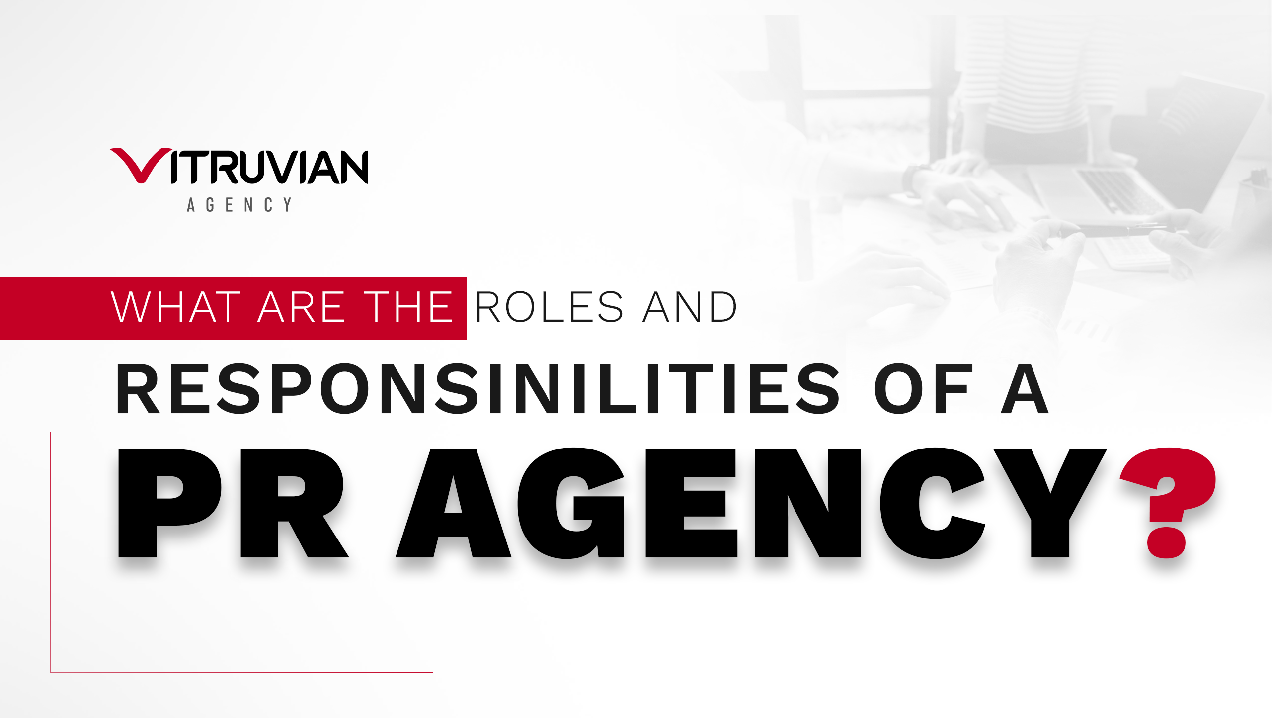 What Are The Roles And Responsibilities Of A PR Agency?