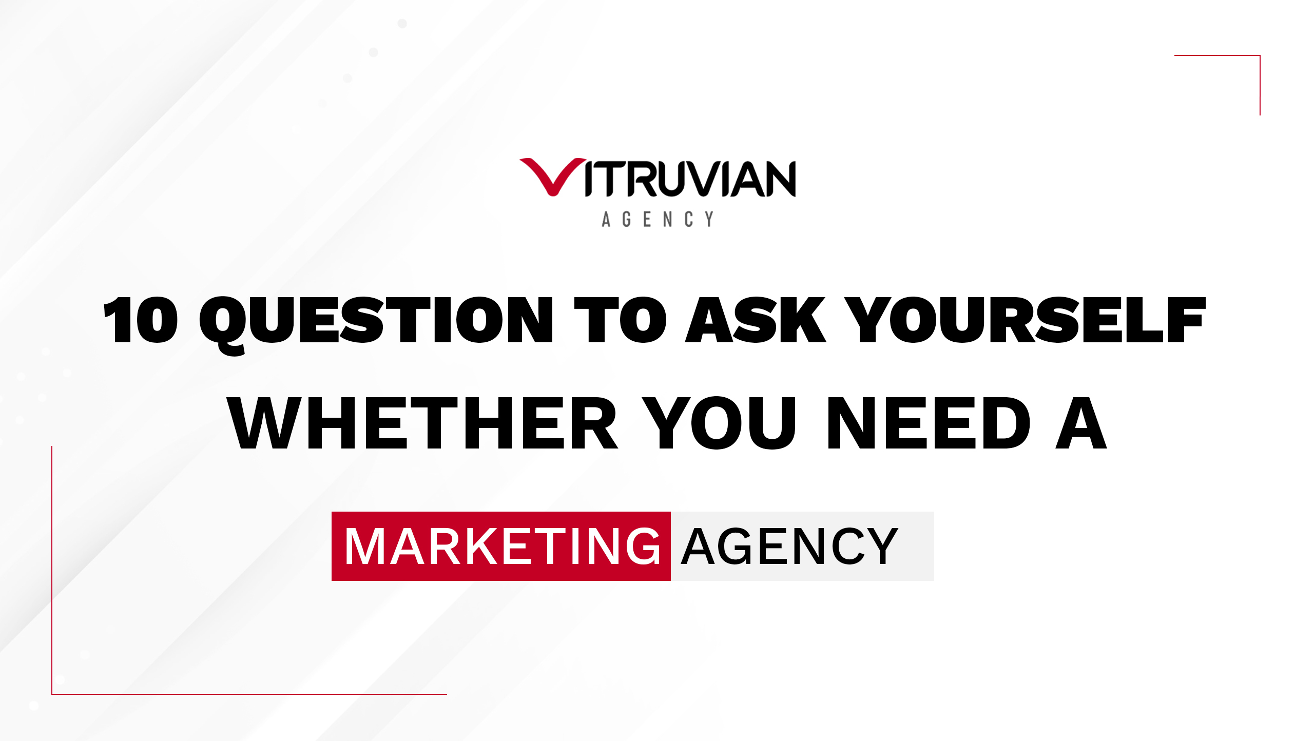Do I Need a Marketing Agency? 10 Questions to Ask Yourself