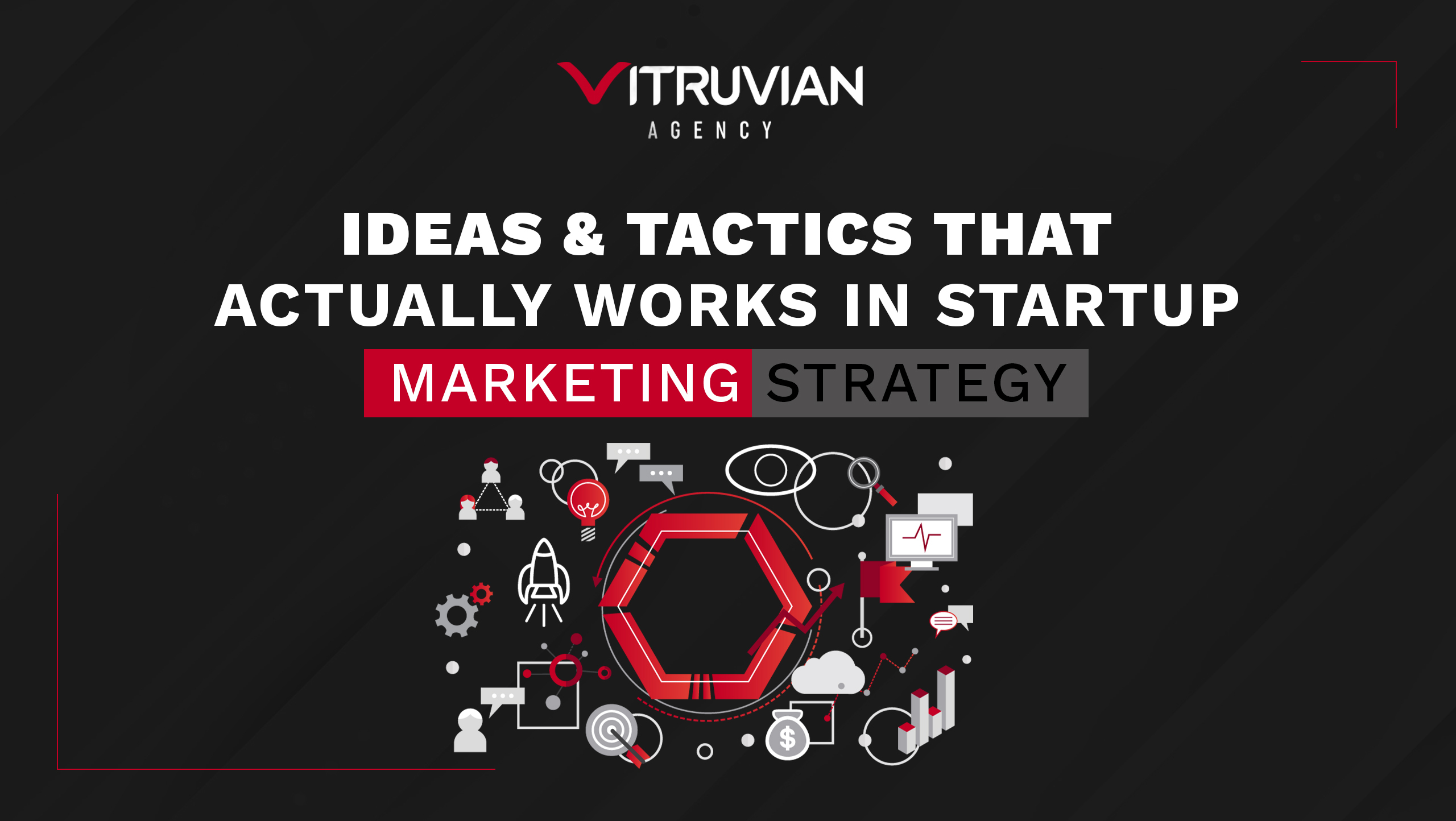 Ideas & Tactics That Actually Works In Startup Marketing Strategy